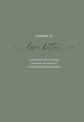 Downloadable and Fillable PDF: Learning to Love Better: A Journaling Guide to Building Emotional Awareness and Healthy Romantic Relationships